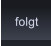 folgt folgt