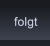 folgt folgt